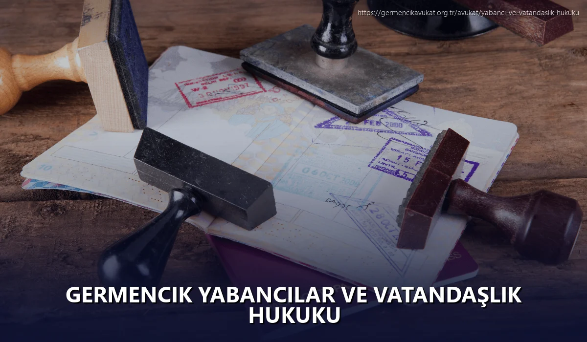 Germencik Yabancılar ve Vatandaşlık Hukuku